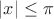 $|x|\le \pi$