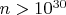 $n>10^{30}$