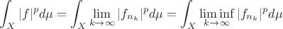 $$\int_X |f|^pd\mu = \int_X\lim_{k\to\infty}|f_{n_k}|^pd\mu = \int_X\liminf_{k\to\infty}|f_{n_k}|^pd\mu$$