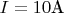 $I=10\text{А}$
