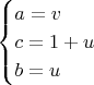 $$ \begin{cases} a=v\\ c=1+u\\ b=u \end{cases} $$