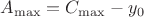 $A_{\max}=C_{\max}-y_0$