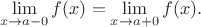 $$
\lim\limits_{x\to a-0}f(x)=\lim\limits_{x\to a+0}f(x).
$$