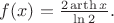 $f(x)=\frac{2\operatorname{arth} x}{\ln 2} .$