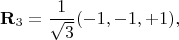 $$\mathbf{R}_3 = \frac{1}{\sqrt{3}} (-1,-1,+1),$$