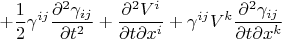 $$
+ \frac{1}{2} \gamma^{ij}
\frac{\partial^2 \gamma_{ij}}{\partial t^2}
+ \frac{\partial^2 V^i}{\partial t \partial x^i}
+ \gamma^{ij} V^k \frac{\partial^2 \gamma_{ij}}{\partial t \partial x^k}
$$
