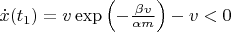 $\dot x(t_1)=v\exp\left(-\frac{\beta v}{\alpha m}\right)- v<0$