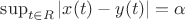 $\sup_{t\in R}|x(t)-y(t)|=\alpha$