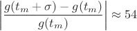 $$\left|\dfrac{g(t_m+\sigma)-g(t_m)}{g(t_m)}\right|\approx 54$$