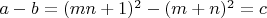 $ a - b =(mn + 1)^2 - (m + n)^2=c $