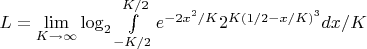 $L=\lim\limits_{K\to\infty }\log_2{\int\limits_{-K/2}^{K/2}e^{-2x^2/K}2^{K(1/2-x/K)^3} dx}/{K}$