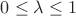 $0 \leq \lambda \leq 1$