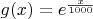 $g(x)=e^{\frac{x}{1000}}$