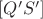 $[Q'S']$