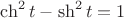 $\ch^2 t-\sh^2 t=1$