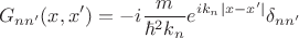 $$ G_{nn'}(x, x') = -i \frac{m}{\hbar^2 k_n} e^{i k_n |x - x'|} \delta_{nn'} $$ $$ G_{nn'}(x, x') = -i \frac{m}{\hbar^2 k_n} e^{i k_n |x - x'|} \delta_{nn'} $$