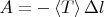 $A = - \left\langle T \right\rangle \Delta l$