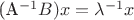 (A^{-1} B) x = \lambda^{-1} x