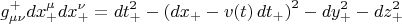 $$
g^{+}_{\mu \nu} dx^{\mu}_{+} dx^{\nu}_{+} = dt_{+}^2 - \left( dx_{+} - v(t) \, dt_{+} \right)^2 - dy_{+}^2 - dz_{+}^2
$$
