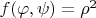 $ f(\varphi,\psi)=\rho^2$