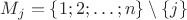 $M_j=\{1;2;\ldots;n\}\setminus\{j\}$