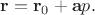 $\mathbf{r}=\mathbf{r}_0+\mathbf{a}p.$