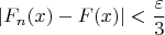 \[\left| {F_n (x) - F(x)} \right| < \frac{\varepsilon }{3}\]