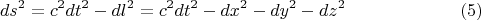 $$ds^2=c^2dt^2-dl^2=c^2dt^2-dx^2-dy^2-dz^2\eqno{(5)}$$