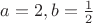 $a=2,b=\frac 12$