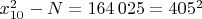 $x_{10}^2-N=164\,025=405^2$