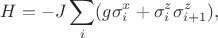 $$H=-J\sum_i(g\sigma_i^x+\sigma_i^z\sigma_{i+1}^z),$$