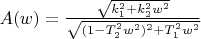 $A(w)=\frac{\sqrt{k_1^2+k_2^2w^2}}{\sqrt{(1-T_2^2w^2)^2+T_1^2w^2}}$