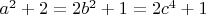 $ a^2+2=2b^2+1=2c^4+1 $