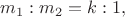 $m_1:m_2=k:1,$