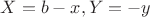 $X=b-x,Y=-y$