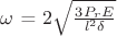 $ \omega $ = $ 2 \sqrt { \frac {3 P_r E} {l^2 \delta }} $