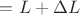 $= L+\Delta L$