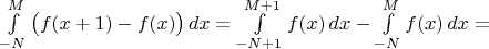 $\int\limits_{-N}^{M}\big(f(x+1)-f(x)\big)\,dx=\int\limits_{-N+1}^{M+1}f(x)\,dx-\int\limits_{-N}^{M}f(x)\,dx=$