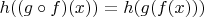 $h((g \circ f)(x)) = h(g(f(x)))$