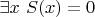 $\exists x ~ S(x)=0$