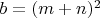 $b=(m+n)^2$
