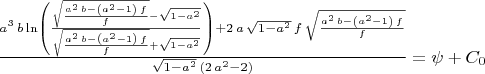 $\frac{{a}^{3}\,b\,\mathrm{\ln}\left( \frac{\sqrt{\frac{{a}^{2}\,b-\left( {a}^{2}-1\right) \,f}{f}}-\sqrt{1-{a}^{2}}}{\sqrt{\frac{{a}^{2}\,b-\left( {a}^{2}-1\right) \,f}{f}}+\sqrt{1-{a}^{2}}}\right) +2\,a\,\sqrt{1-{a}^{2}}\,f\,\sqrt{\frac{{a}^{2}\,b-\left( {a}^{2}-1\right) \,f}{f}}}{\sqrt{1-{a}^{2}}\,\left( 2\,{a}^{2}-2\right) }=\psi+C_0$