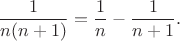 $$\frac{1}{n(n+1)}=\frac{1}{n}-\frac{1}{n+1}.$$