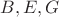 $B,E,G$