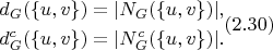 $$\begin{align}
	d_G(\{u, v\}) = |N_G(\{u, v\})|,\notag\\
	d_G^c(\{u, v\}) = |N_G^c(\{u, v\})|.
\end{align} (2.30)$$