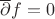 $\overline{\partial} f = 0$ $\overline{\partial} f = 0$