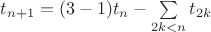 $t_{n+1}=(3-1)t_n-\sum\limits_{2k<n}t_{2k}$