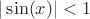 $|\sin(x)|<1$ $|\sin(x)|<1$