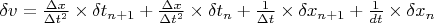$\delta v = \frac{\Delta x}{ {\Delta t}^{2}} \times \delta {t_{n+1}} + \frac{\Delta x}{ {\Delta t}^{2}} \times \delta{t_{n}} + \frac{1}{\Delta t} \times \delta{x_{n+1}} + \frac{1}{dt} \times \delta{x_{n}}$