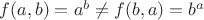$f(a,b)=a^b\ne f(b,a)=b^a$
